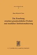 E-Book (pdf) Die Forschung zwischen grundrechtlicher Freiheit und staatlicher Institutionalisierung von Hans-Heinrich Trute