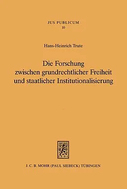 E-Book (pdf) Die Forschung zwischen grundrechtlicher Freiheit und staatlicher Institutionalisierung von Hans-Heinrich Trute
