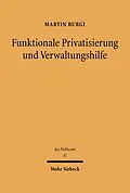 E-Book (pdf) Funktionale Privatisierung und Verwaltungshilfe von Martin Burgi