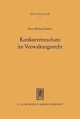E-Book (pdf) Konkurrenzschutz im Verwaltungsrecht von Peter M. Huber