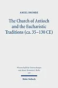 E-Book (pdf) The Church of Antioch and the Eucharistic Traditions (ca. 35-130 CE) von Amiel Drimbe