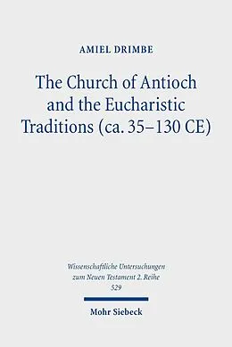 E-Book (pdf) The Church of Antioch and the Eucharistic Traditions (ca. 35-130 CE) von Amiel Drimbe