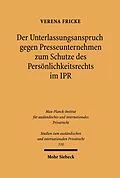 E-Book (pdf) Der Unterlassungsanspruch gegen Presseunternehmen zum Schutze des Persönlichkeitsrechts im Internationalen Privatrecht von Verena Fricke