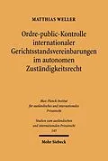 E-Book (pdf) Ordre-public-Kontrolle internationaler Gerichtsstandsvereinbarungen im autonomen Zuständigkeitsrecht von Matthias Weller