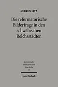 E-Book (pdf) Die reformatorische Bilderfrage in den schwäbischen Reichsstädten von Gudrun Litz