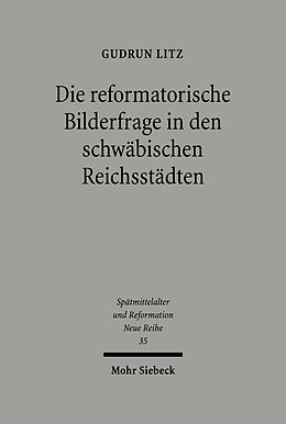 E-Book (pdf) Die reformatorische Bilderfrage in den schwäbischen Reichsstädten von Gudrun Litz
