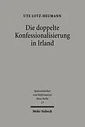 E-Book (pdf) Die doppelte Konfessionalisierung in Irland von Ute Lotz-Heumann