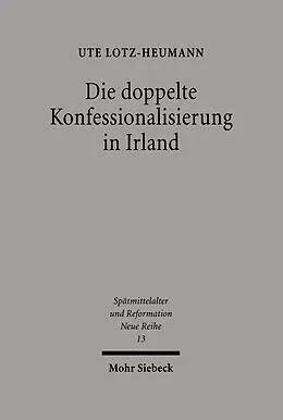 E-Book (pdf) Die doppelte Konfessionalisierung in Irland von Ute Lotz-Heumann