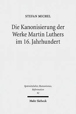 E-Book (pdf) Die Kanonisierung der Werke Martin Luthers im 16. Jahrhundert von Stefan Michel