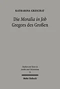 E-Book (pdf) Die 'Moralia in Job' Gregors des Großen von Katharina Greschat