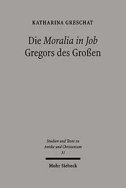 E-Book (pdf) Die 'Moralia in Job' Gregors des Großen von Katharina Greschat
