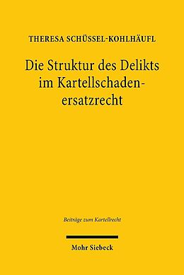 E-Book (pdf) Die Struktur des Delikts im Kartellschadenersatzrecht von Theresa Schüssel-Kohlhäufl