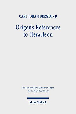 E-Book (pdf) Origen's References to Heracleon von Carl Johan Berglund