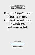 E-Book (pdf) Eine dreifältige Schnur: Über Judentum, Christentum und Islam in Geschichte und Wissenschaft von Sarah Stroumsa, Guy G. Stroumsa