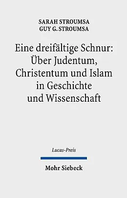 E-Book (pdf) Eine dreifältige Schnur: Über Judentum, Christentum und Islam in Geschichte und Wissenschaft von Sarah Stroumsa, Guy G. Stroumsa