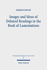E-Book (pdf) Images and Ideas of Debated Readings in the Book of Lamentations von Gideon R. Kotzé