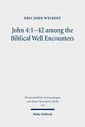 E-Book (pdf) John 4:1-42 among the Biblical Well Encounters von Eric John Wyckoff