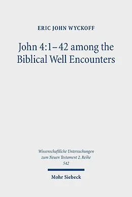 E-Book (pdf) John 4:1-42 among the Biblical Well Encounters von Eric John Wyckoff