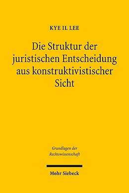 E-Book (pdf) Die Struktur der juristischen Entscheidung aus konstruktivistischer Sicht von Kye I. Lee