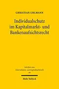 E-Book (pdf) Individualschutz im Kapitalmarkt- und Bankenaufsichtsrecht von Christian Uhlmann