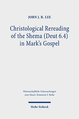 E-Book (pdf) Christological Rereading of the Shema (Deut 6.4) in Mark's Gospel von John J. R. Lee