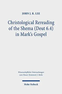 E-Book (pdf) Christological Rereading of the Shema (Deut 6.4) in Mark's Gospel von John J. R. Lee