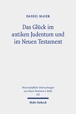 Kartonierter Einband Das Glück im antiken Judentum und im Neuen Testament von Daniel Maier