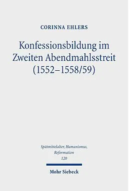 E-Book (pdf) Konfessionsbildung im Zweiten Abendmahlsstreit (1552-1558/59) von Corinna Ehlers