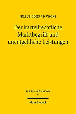 Kartonierter Einband Der kartellrechtliche Marktbegriff und unentgeltliche Leistungen von Julius Conrad Vocke