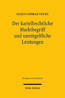 E-Book (pdf) Der kartellrechtliche Marktbegriff und unentgeltliche Leistungen von Julius Conrad Vocke