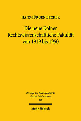 Leinen-Einband Die neue Kölner Rechtswissenschaftliche Fakultät von 1919 bis 1950 von Hans-Jürgen Becker