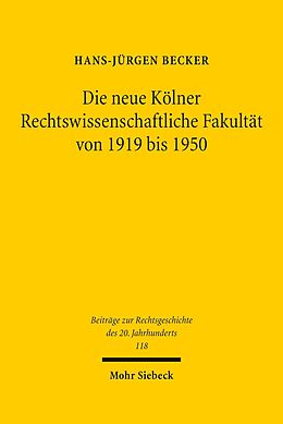 E-Book (pdf) Die neue Kölner Rechtswissenschaftliche Fakultät von 1919 bis 1950 von Hans-Jürgen Becker
