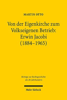 E-Book (pdf) Von der Eigenkirche zum Volkseigenen Betrieb: Erwin Jacobi (1884-1965) von Martin Otto