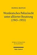 E-Book (pdf) Westdeutsches Polizeirecht unter alliierter Besatzung (1945-1955) von Daniell Bastian