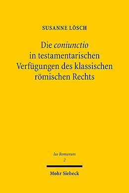 E-Book (pdf) Die coniunctio in testamentarischen Verfügungen des klassischen römischen Rechts von Susanne Lösch