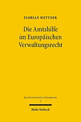 E-Book (pdf) Die Amtshilfe im Europäischen Verwaltungsrecht von Florian Wettner