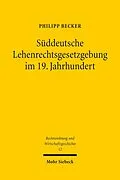 E-Book (pdf) Süddeutsche Lehenrechtsgesetzgebung im 19. Jahrhundert von Philipp Becker