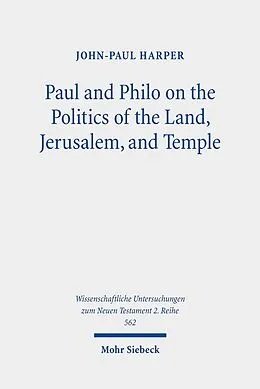 E-Book (pdf) Paul and Philo on the Politics of the Land, Jerusalem, and Temple von John-Paul Harper