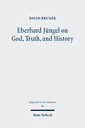 E-Book (pdf) Eberhard Jüngel on God, Truth, and History von David Bruner