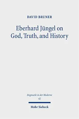 E-Book (pdf) Eberhard Jüngel on God, Truth, and History von David Bruner