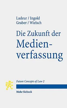 E-Book (pdf) Die Zukunft der Medienverfassung von Karl-Heinz Ladeur, Albert Ingold, Christoph Beat Graber