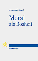 Kartonierter Einband Moral als Bosheit von Alexander Somek