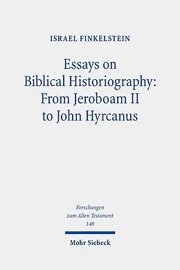 E-Book (pdf) Essays on Biblical Historiography: From Jeroboam II to John Hyrcanus I von Israel Finkelstein