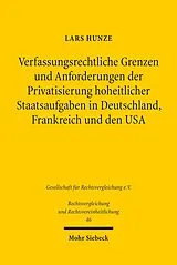 E-Book (pdf) Verfassungsrechtliche Grenzen und Anforderungen der Privatsierung hoheitlicher Staatsaufgaben in Deutschland, Frankreich und den USA von Lars Hunze