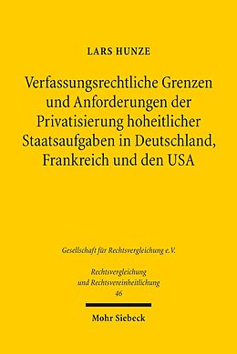 E-Book (pdf) Verfassungsrechtliche Grenzen und Anforderungen der Privatsierung hoheitlicher Staatsaufgaben in Deutschland, Frankreich und den USA von Lars Hunze