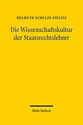 E-Book (pdf) Die Wissenschaftskultur der Staatsrechtslehrer von Helmuth Schulze-Fielitz