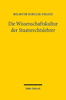 E-Book (pdf) Die Wissenschaftskultur der Staatsrechtslehrer von Helmuth Schulze-Fielitz