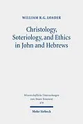 E-Book (pdf) Christology, Soteriology, and Ethics in John and Hebrews von William R. G. Loader