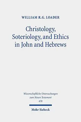 E-Book (pdf) Christology, Soteriology, and Ethics in John and Hebrews von William R. G. Loader