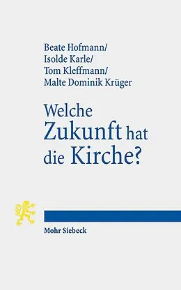 E-Book (pdf) Welche Zukunft hat die Kirche? von Beate Hofmann, Isolde Karle, Tom Kleffmann